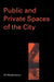 Public and Private Spaces of the City by Ali Madanipour