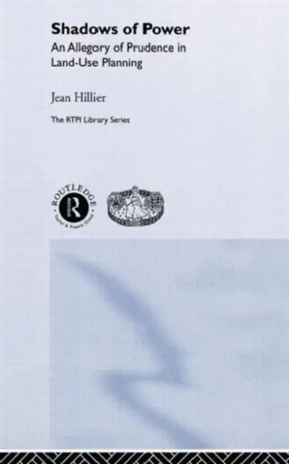Shadows of Power: An Allegory of Prudence in Land-Use Planning by Jean Hillier