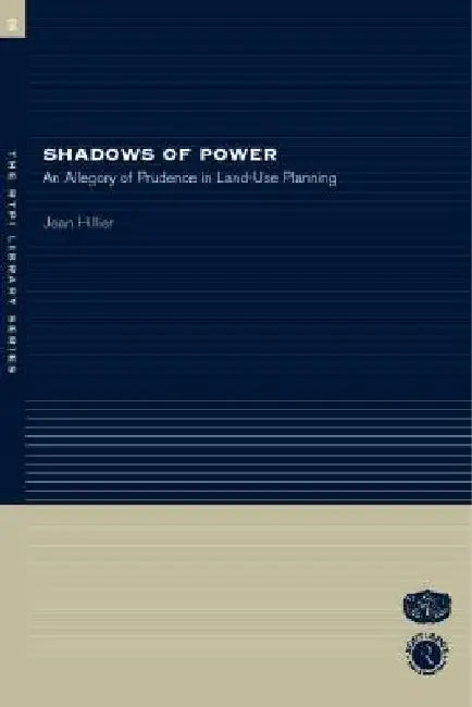 Shadows of Power: An Allegory of Prudence in Land-Use Planning by Jean Hillier