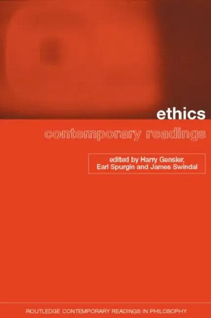 Ethics: Contemporary Readings by Harry Gensler, Earl Spurgin, James Swindal