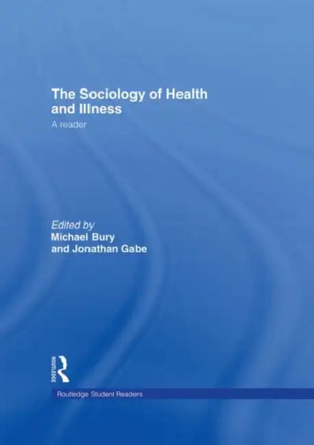 The Sociology of Health and Illness: A Reader by Michael Bury