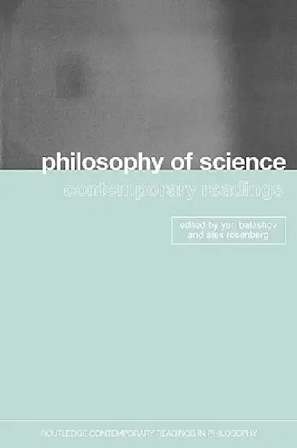 Philosophy of Science: Contemporary Readings by Yuri Balashov
