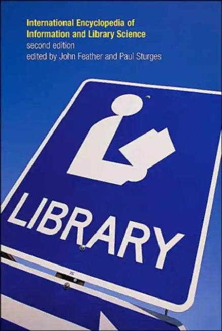 International Encyclopedia of Information and Library Science by John Feather, Paul Sturges