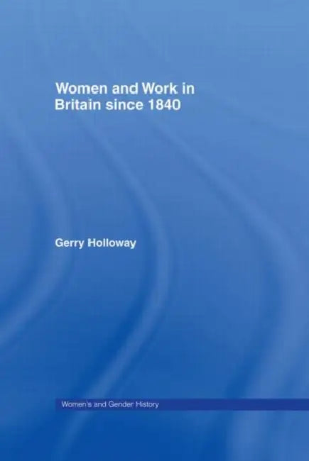 Women And Work In Britain Since 1840 by Gerry Holloway
