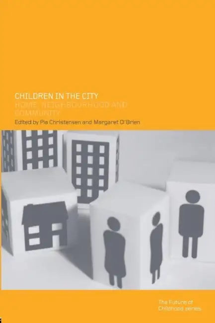 Children in the City: Home Neighbourhood and Community by Pia Christensen, Margaret O'Brien
