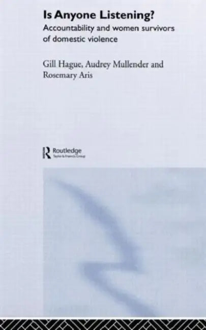 Is Anyone Listening?: Accountability and Women Survivors of Domestic Violence by Rosemary Aris, Gill Hague, Audrey Mullender