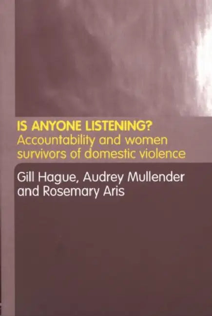 Is Anyone Listening?: Accountability and Women Survivors of Domestic Violence by Rosemary Aris, Gill Hague, Audrey Mullender