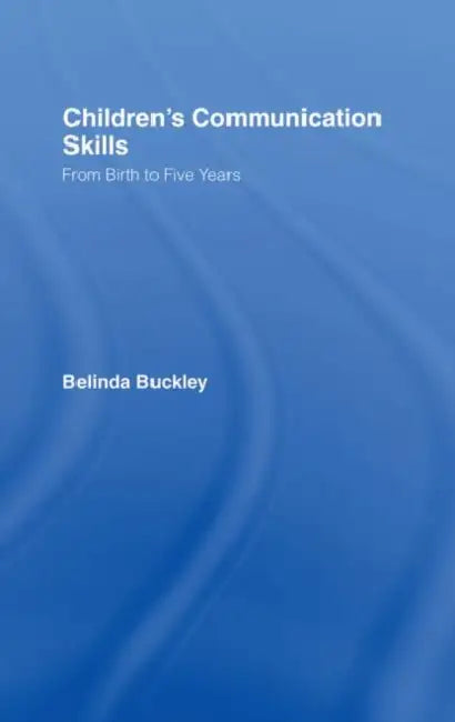 Children's Communication Skills: From Birth to Five Years by Belinda Buckley