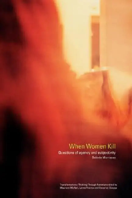 When Women Kill: Questions of Agency and Subjectivity by Morrissey Belinda