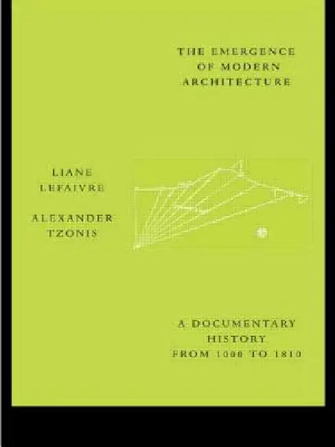 The Emergence of Modern Architecture: A Documentary History from 1000 to 1810 by Liane Lefaivre