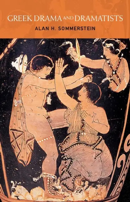 Greek Drama and Dramatists by Alan H. Sommerstein