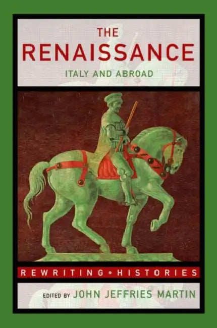 The Renaissance: Italy and Abroad by John Jeffries Martin