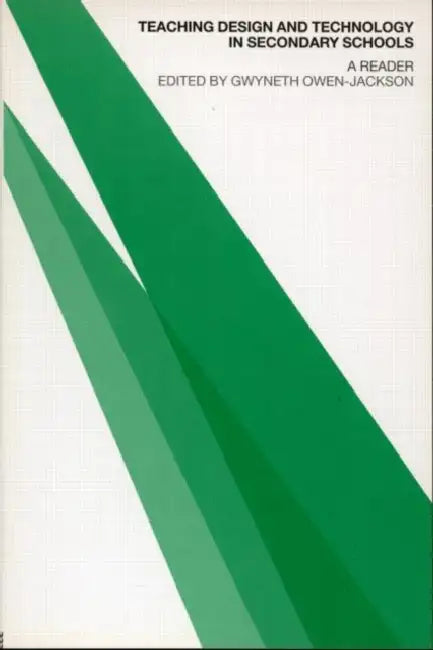 Teaching Design and Technology in Secondary Schools: A Reader by Gwyneth Owen-Jackson