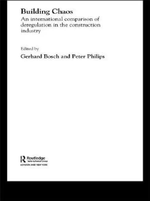 Building Chaos: An International Comparison of Deregulation in the Construction Industry by Gerhard Bosch