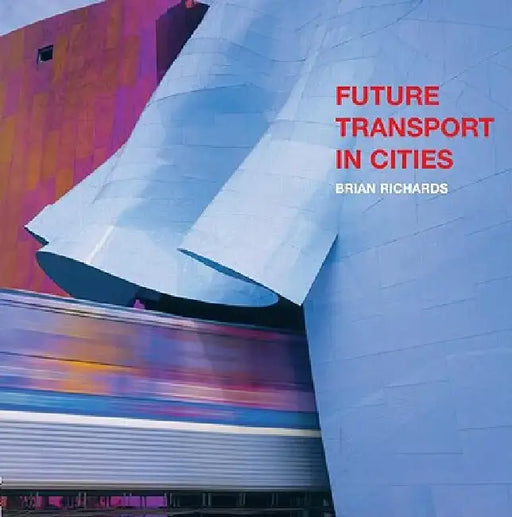 Future Transport in Cities by Brian Richards