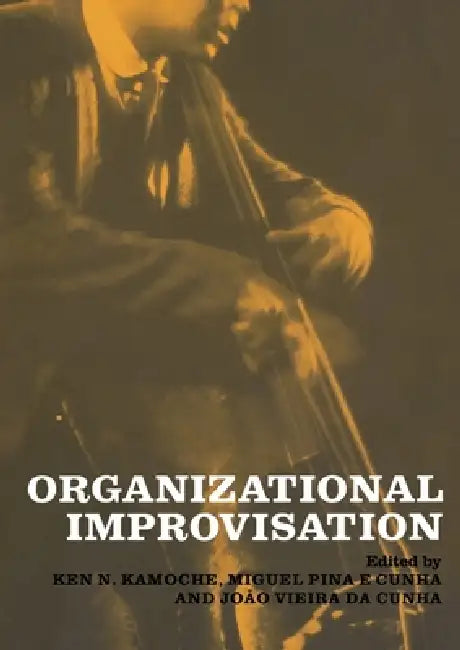 Organizational Improvisation by Miguel Pina E. Cunha