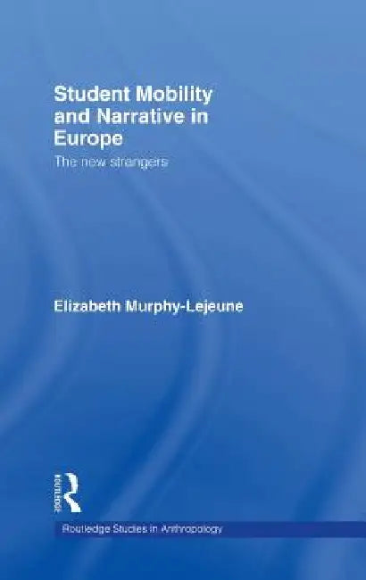 Student Mobility and Narrative in Europe: The New Strangers by Elizabeth Murphy-Lejeune