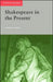 Shakespeare in the Present by Terence Hawkes