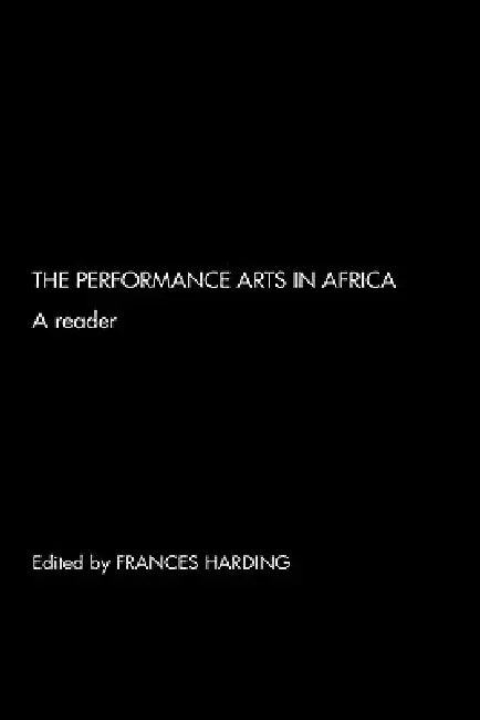 The Performance Arts in Africa: A Reader by Frances Harding