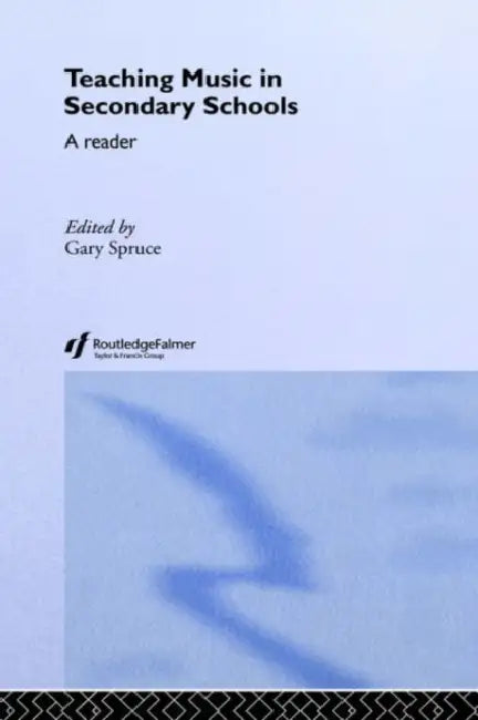 Teaching Music in Secondary Schools: A Reader by Gary Spruce