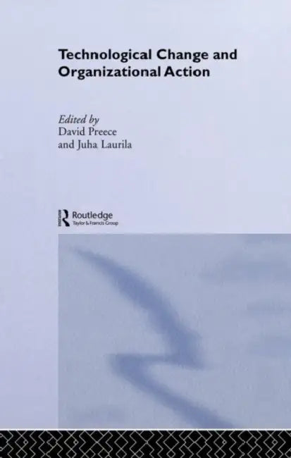 Technological Change and Organizational Action by David Preece