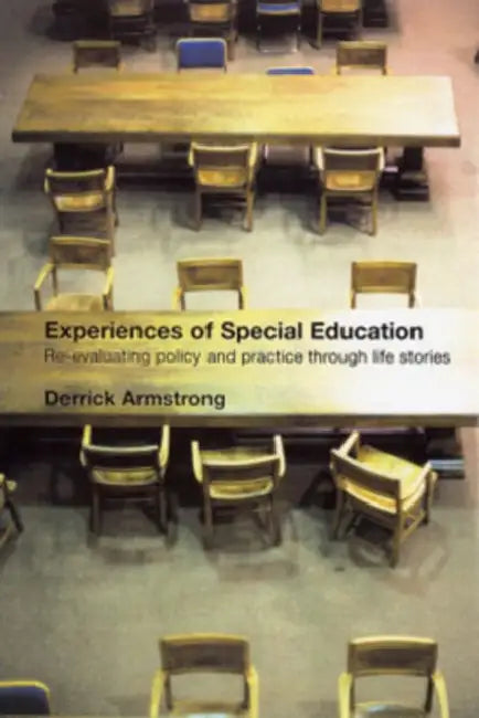 Experiences of Special Education: Re-evaluating Policy and Practice through Life Stories by Derrick Armstrong