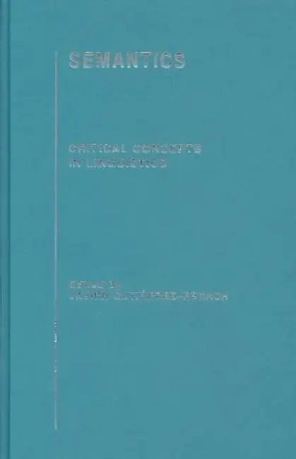 Semantics: Critical Concepts in Linguistics by Javier Gutierrez-Rexach