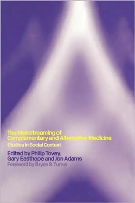 Mainstreaming Complementary and Alternative Medicine: Studies in Social Context by Philip Tovey, Gary Easthope, Jon Adams
