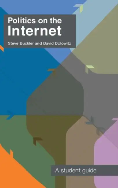Politics on the Internet: A Student Guide by Steve Buckler