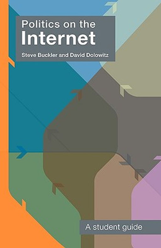 Politics On The Internet: A Student Guide by Steve Buckler, David Dolowitz