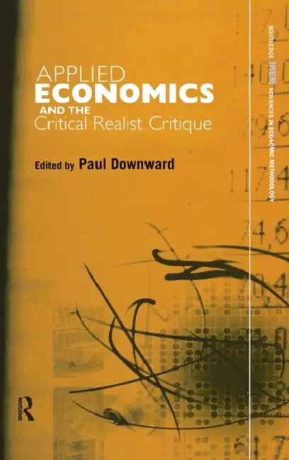 Applied Economics and the Critical Realist Critique by Paul Downward