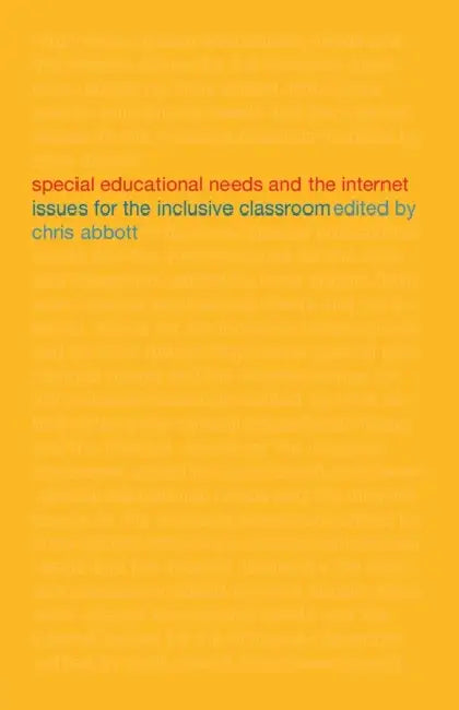 Special Educational Needs and the Internet: Issues for the Inclusive Classroom by Chris Abbott