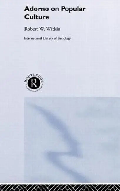 Adorno on Popular Culture by Robert W. Witkin