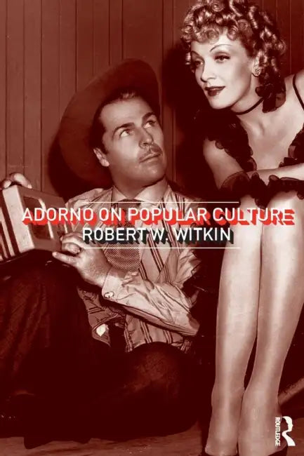 Adorno on Popular Culture by Robert W. Witkin