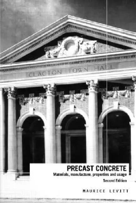 Precast Concrete: Materials, Manufacture, Properties and Usage by Maurice Levitt
