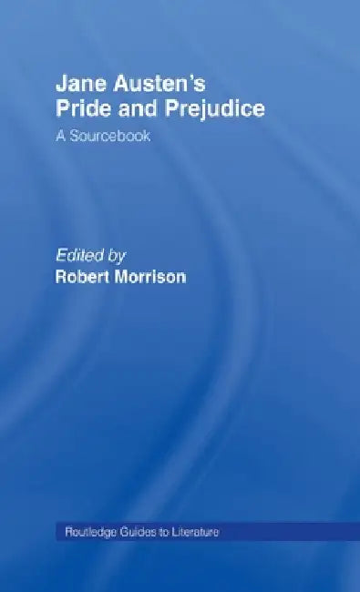 Jane Austen's Pride and Prejudice: A Routledge Study Guide and Sourcebook by Robert Morrison
