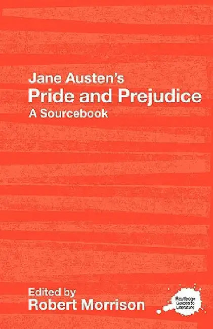 Jane Austen's Pride and Prejudice: A Routledge Study Guide and Sourcebook by Robert Morrison