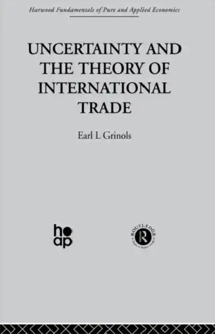Uncertainty and the Theory of International Trade by E. Grinols