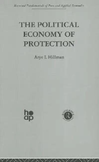 The Political Economy of Protection by Arye L. Hillman