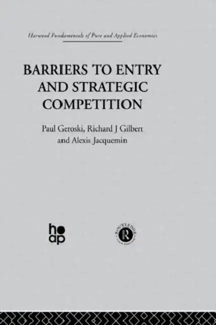 Barriers to Entry and Strategic Competition by P. Gilbert Geroski, A. Jacquemin