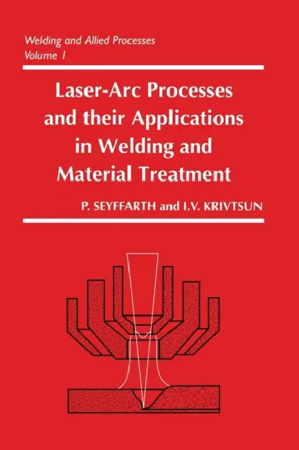 Laser-ARC Processes and Their Applications in Welding and Material Treatment by Peter Seyffarth, Igor Krivtsun