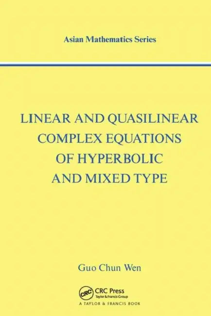 Linear and Quasilinear Complex Equations of Hyperbolic and Mixed Types by Chun Wen Guo