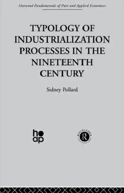 Typology Of Industrialization Processes In The Nineteenth Century by S. Pollard