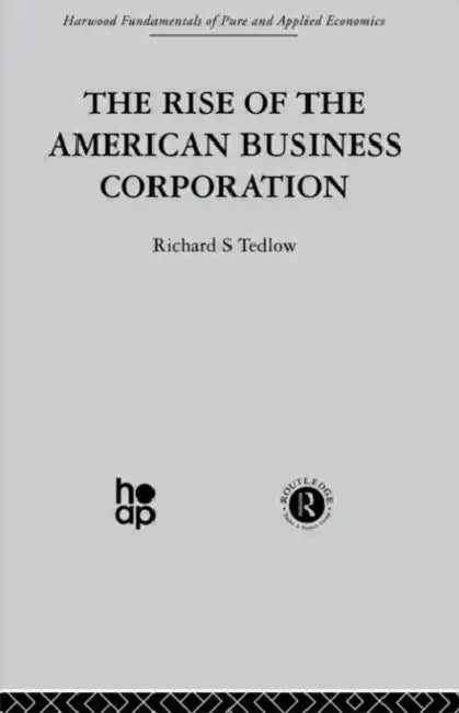 The Rise of the American Business Corporation by Tedlow R.