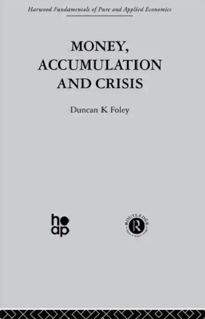 Money, Accumulation and Crisis by Foley D.