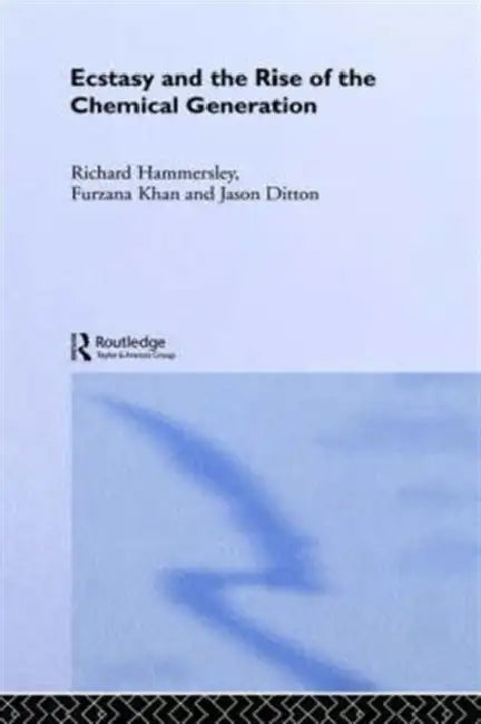 Ecstasy and the Rise of the Chemical Generation by Jason Ditton, Richard Hammersley, Furzana Khan