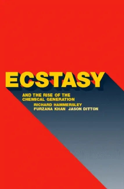 Ecstasy and the Rise of the Chemical Generation by Jason Ditton, Richard Hammersley, Furzana Khan