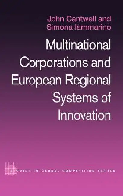 Multinational Corporations and European Regional Systems of Innovation by John Cantwell