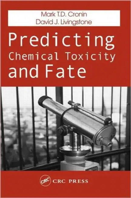 Predicting Chemical Toxicity and Fate by Mark T. D. Cronin