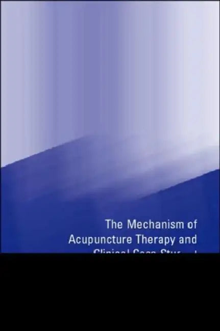 Mechanism of Acupuncture Therapy and Clinical Case Studies by Lily Cheung, Peng Li, Cheng Wong